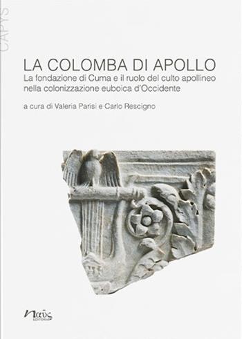 La colomba di Apollo. La fondazione di Cuma e il ruolo del culto apollineo nella colonizzazione euboica d'Occidente  - Libro Naus 2022, Capys | Libraccio.it