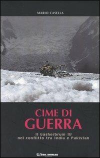 Cime di guerra. Il Gasherbrum IV nel conflitto tra India e Pakistan - Mario Casella - Libro CDA & VIVALDA 2004, Le tracce | Libraccio.it