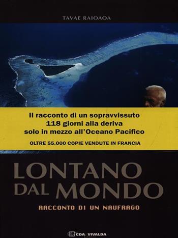 Lontano dal mondo. Racconto di un naufrago - Tavae Raioaoa - Libro CDA & VIVALDA 2004, Le tracce | Libraccio.it