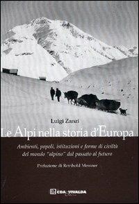Le Alpi nella storia d'Europa. Ambienti, popoli, istituzioni e forme di civiltà del mondo «alpino» dal passato al futuro - Luigi Zanzi - Libro CDA & VIVALDA 2004, I graniti | Libraccio.it
