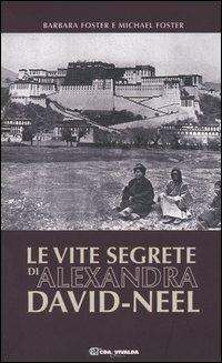 Le vite segrete di Alexandra David-Neel - Barbara Foster, Michael Foster - Libro CDA & VIVALDA 2004, Le tracce | Libraccio.it