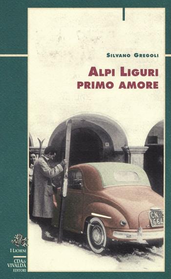Alpi liguri primo amore - Silvano Gregoli - Libro CDA & VIVALDA 2004, Licheni | Libraccio.it