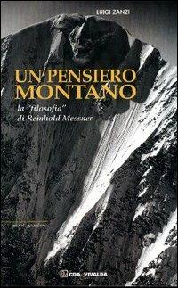 Un pensiero montano. La «filosofia» di Reinhold Messner - Luigi Zanzi - Libro CDA & VIVALDA 2004, Montagna dove | Libraccio.it