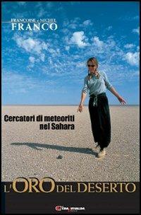 L' oro del deserto. Cercatori di meteoriti nel Sahara - Françoise Franco, Michel Franco - Libro CDA & VIVALDA 2005, Le tracce | Libraccio.it