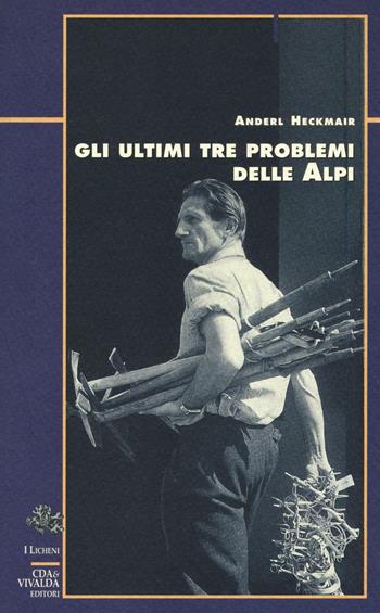 Gli ultimi tre problemi delle Alpi - Anderl Heckmair - Libro CDA & VIVALDA 2006, Licheni | Libraccio.it