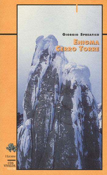Enigma Cerro Torre - Giorgio Spreafico - Libro CDA & VIVALDA 2006, Licheni | Libraccio.it