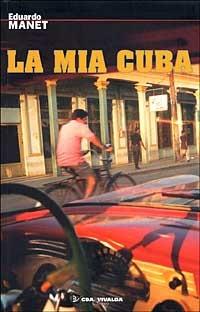 La mia Cuba - Eduardo Manet - Libro CDA & VIVALDA 2006, Le tracce | Libraccio.it