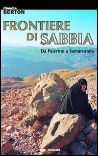 Frontiere di sabbia. Da Palermo a Samarcanda - Claudia Berton - Libro CDA & VIVALDA 2006, Le tracce | Libraccio.it