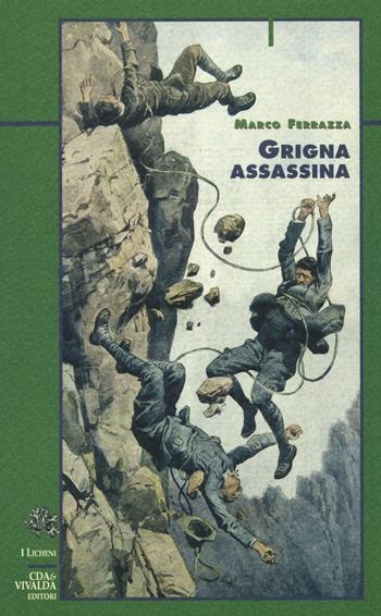 Grigna assassina - Marco Ferrazza - Libro CDA & VIVALDA 2006, Licheni | Libraccio.it