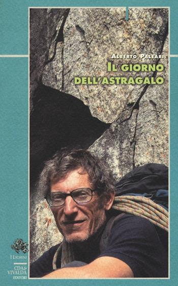 Il giorno dell'astragalo - Alberto Paleari - Libro CDA & VIVALDA 2007, Licheni | Libraccio.it