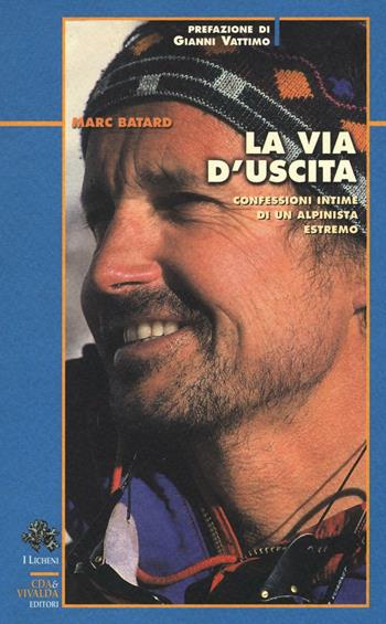 La via d'uscita. Confessioni intime di un alpinista estremo - Marc Batard - Libro CDA & VIVALDA 2007, Licheni | Libraccio.it