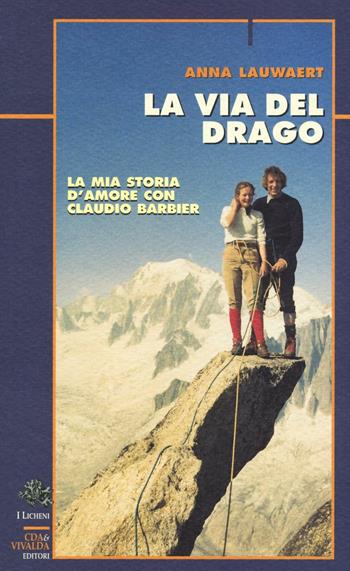 La via del drago. La mia storia d'amore con Claudio Barbier - Anna Lauwaert - Libro CDA & VIVALDA 2008, Licheni | Libraccio.it