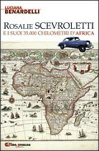 Rosalie Scevroletti e i suoi trentacinquemila chilometri d'Africa - Luciana Benardelli - Libro CDA & VIVALDA 2008, Le tracce | Libraccio.it