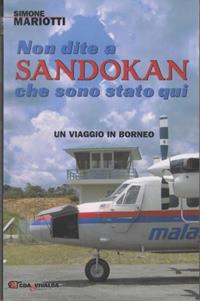 Non dite a Sandokan che sono stato qui. Un viaggio in Borneo - Simone Mariotti - Libro CDA & VIVALDA 2008, Le tracce | Libraccio.it