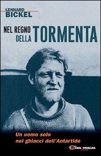 Nel regno della tormenta. Un uomo solo nei ghiacci dell'Antartide - Lennard Bickel - Libro CDA & VIVALDA 2009, Le tracce | Libraccio.it