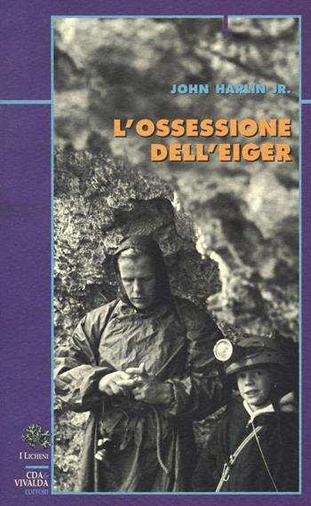 L'ossessione dell'Eiger - John jr. Harlin - Libro CDA & VIVALDA 2008, Licheni | Libraccio.it