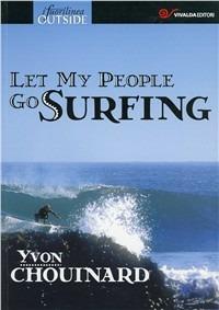 Let my people go surfing. Ediz. italiana - Yvon Chouinard - Libro CDA & VIVALDA 2009, Fuori linea | Libraccio.it