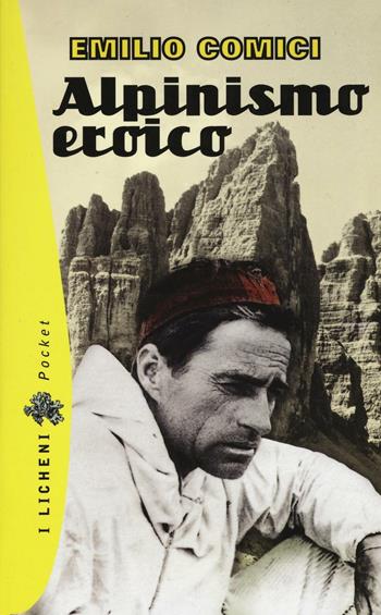 Alpinismo eroico - Emilio Comici - Libro CDA & VIVALDA 2012, I licheni pocket | Libraccio.it