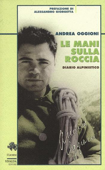 Le mani sulla roccia. Diario alpinistico - Andrea Oggioni - Libro CDA & VIVALDA 2012, Licheni | Libraccio.it