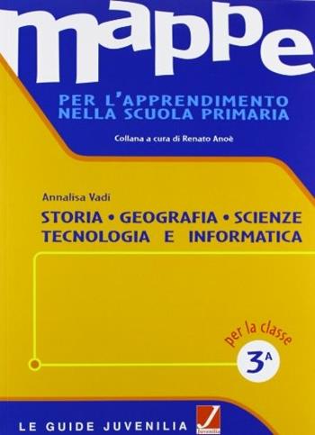 Mappe per l'apprendimento nella scuola primaria. Vol. 3: Storia geografia scienze.  - Libro Juvenilia Scuola 2005 | Libraccio.it
