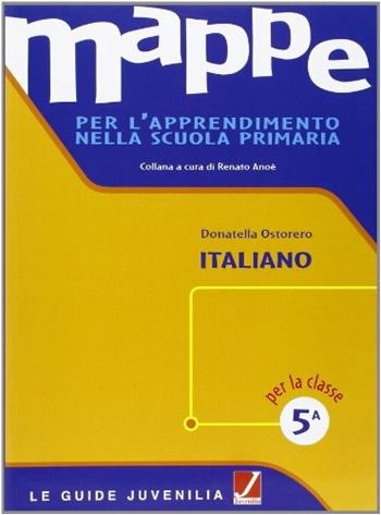 Mappe per l'apprendimento nella scuola primaria. Vol. 5: Italiano. - Donatella Ostorero - Libro Juvenilia Scuola 2005 | Libraccio.it