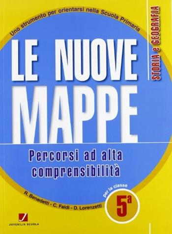Le nuove mappe. Percorsi ad alta comprensibilità. Storia e geografia. Per la 5ª classe elementare  - Libro Juvenilia Scuola 2012 | Libraccio.it