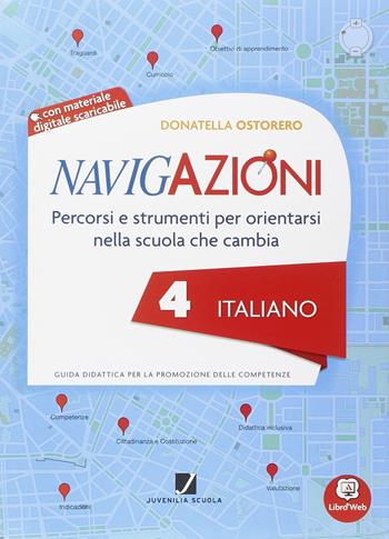 Navigazioni. Italiano. Mappe per orientarsi nella scuola che cambia. Per la 4ª classe elementare. Con CD-ROM. - Ostorero - Libro Juvenilia Scuola 2014 | Libraccio.it
