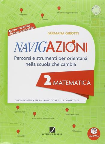 Navigazioni. Matematica. Mappe per orientarsi nella scuola che cambia. Per la 2ª classe elementare. Con CD-ROM. Con espansione online - Girotti - Libro Juvenilia Scuola 2014 | Libraccio.it