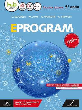 Eprogram. SIA. Per la 5ª classe degli Ist. tecnici settore economico. Con ebook. Con espansione online - Cesare Iacobelli, Marialaura Ajme, Velia Marrone - Libro Juvenilia Scuola 2018 | Libraccio.it