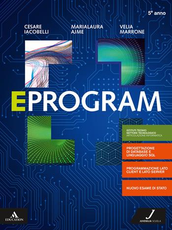 Eprogram. Per il 5° anno degli Ist. tecnici e professionali. Con e-book. Con espansione online - Cesare Iacobelli, Marialaura Ajme, Velia Marrone - Libro Juvenilia Scuola 2019 | Libraccio.it