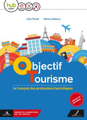 Objectif tourisme. Vol. unico. Con Parcours pour l'examen. Per il triennio degli Ist. tecnici settore economico. Con CD-ROM - Lidia Parodi, Marina Vallacco - Libro Juvenilia Scuola 2018 | Libraccio.it