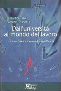 Dall'università al mondo del lavoro. Le transazioni e il senso di autoefficacia - Teresa Lorusso, Fabrizio Stasolla - Libro Magi Edizioni 2009, Psicologia clinica | Libraccio.it