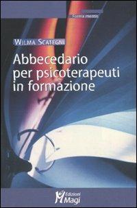 Abbecedario per psicoterapeuti in formazione - Wilma Scategni - Libro Magi Edizioni 2009, Forma mentis | Libraccio.it