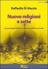 Nuove religioni e sette. La psicologia di fronte alle nuove forme di culto - Raffaella Di Marzio - Libro Magi Edizioni 2010, Forma mentis | Libraccio.it