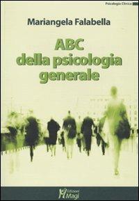 ABC della psicologia generale - Mariangela Falabella - Libro Magi Edizioni 2010, Psicologia clinica | Libraccio.it