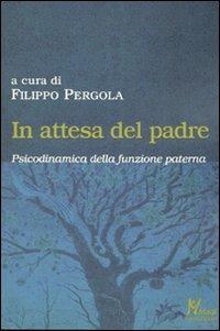 In attesa del padre. Psicodinamica della funzione paterna  - Libro Magi Edizioni 2010, Formazione | Libraccio.it