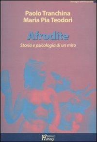 Afrodite. Storia e psicologia di un mito - Paolo Tranchina, M. Pia Teodori - Libro Magi Edizioni 2011, Immagini dall'inconscio | Libraccio.it