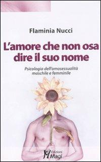 L'amore che non osa dire il suo nome. Psicologia dell'omosessualità maschile e femminile - Flaminia Nucci - Libro Magi Edizioni 2011, Lecturae | Libraccio.it