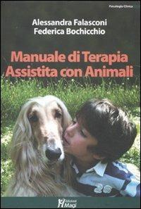 Manuale di terapia assistita con animali - Alessandra Falasconi, Federica Bochicchio - Libro Magi Edizioni 2011, Psicologia clinica | Libraccio.it