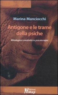 Antigone e le trame della psiche. Mitologia e creatività in psicoterapia - Marina Manciocchi - Libro Magi Edizioni 2012, Lecturae | Libraccio.it