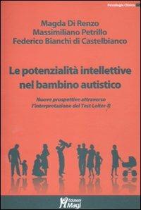 Le potenzialità intellettive nel bambino autistico. Valutazione e interpretazione dei dati emersi dal Test Leiter R - Magda Di Renzo, Massimiliano Petrillo, Federico Bianchi di Castelbianco - Libro Magi Edizioni 2011, Psicologia clinica | Libraccio.it