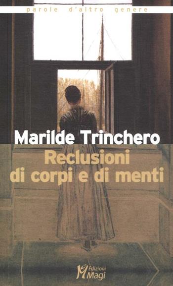 Reclusioni di corpi e di menti - Marilde Trinchero - Libro Magi Edizioni 2012, Parole d'altro genere | Libraccio.it