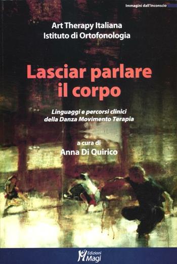 Lasciar parlare il corpo. Linguaggi e percorsi clinici della danza movimento terapia  - Libro Magi Edizioni 2012, Immagini dall'inconscio | Libraccio.it
