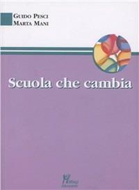 Scuola che cambia - Guido Pesci, Marta Mani - Libro Magi Edizioni 2011, Pedagogia clinica | Libraccio.it