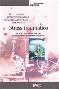 Stress traumatico. Gli effetti sulla mente, sul corpo e sulla società delle esperienze intollerabili  - Libro Magi Edizioni 2005, Psiche e trauma | Libraccio.it