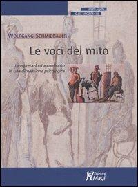 Le voci del mito. Interpretazioni a confronto in una dimensione psicologica - Wolfgang Schmidbauer - Libro Magi Edizioni 2004, Immagini dall'inconscio | Libraccio.it