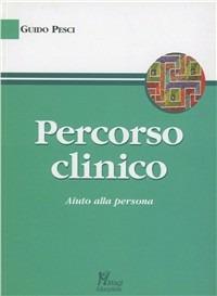 Percorso clinico. Aiuto alla persona - Guido Pesci - Libro Magi Edizioni 2004, Psicologia clinica | Libraccio.it