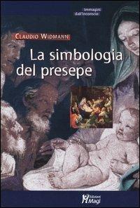 La simbologia del presepe - Claudio Widmann - Libro Magi Edizioni 2004, Immagini dall'inconscio | Libraccio.it