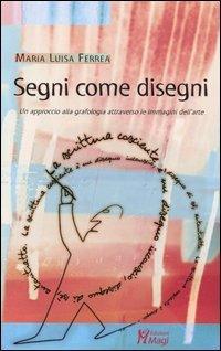 Segni come disegni. Un approccio alla grafologia attraverso le immagini dell'arte - M. Luisa Ferrea - Libro Magi Edizioni 2004, Lecturae | Libraccio.it