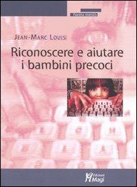 Riconoscere e aiutare i bambini precoci - Jean-Marc Louis - Libro Magi Edizioni 2005, Forma mentis | Libraccio.it